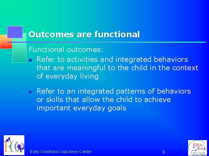 Outcomes are functional Functional outcomes: n Refer to activities and integrated behaviors that are