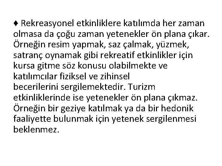 ♦ Rekreasyonel etkinliklere katılımda her zaman olmasa da çoğu zaman yetenekler ön plana çıkar.