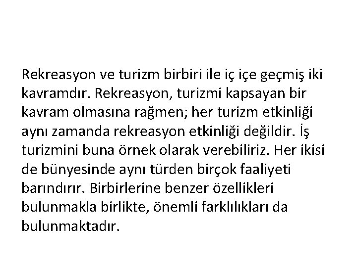 Rekreasyon ve turizm birbiri ile iç içe geçmiş iki kavramdır. Rekreasyon, turizmi kapsayan bir