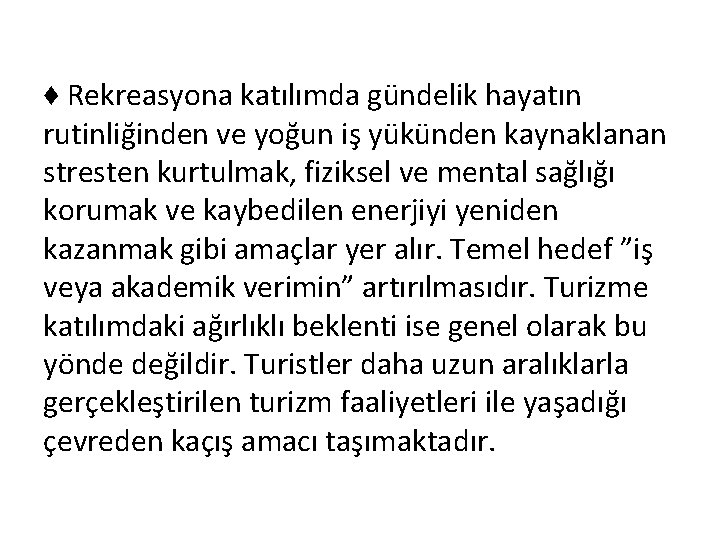 ♦ Rekreasyona katılımda gündelik hayatın rutinliğinden ve yoğun iş yükünden kaynaklanan stresten kurtulmak, fiziksel