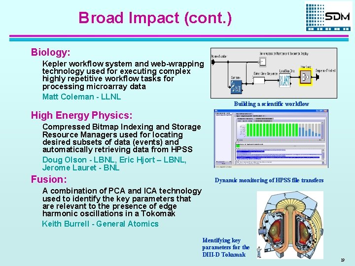Broad Impact (cont. ) Biology: Kepler workflow system and web-wrapping technology used for executing