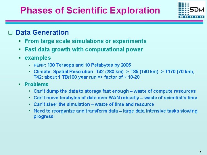 Phases of Scientific Exploration q Data Generation § From large scale simulations or experiments