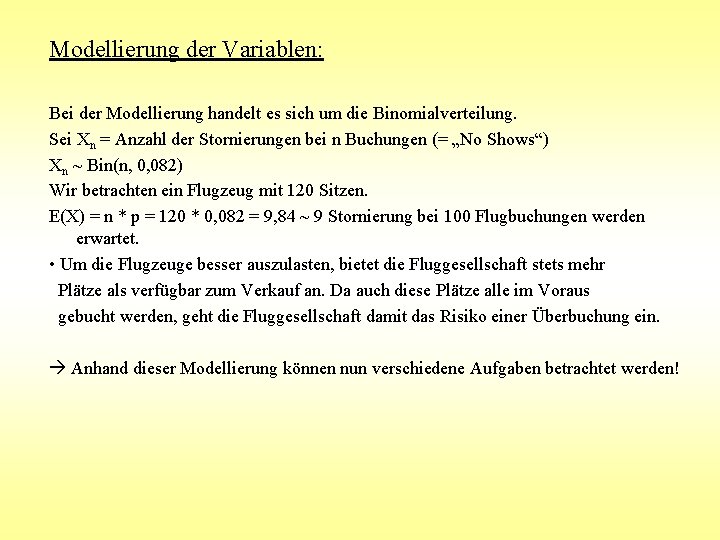 Modellierung der Variablen: Bei der Modellierung handelt es sich um die Binomialverteilung. Sei Xn