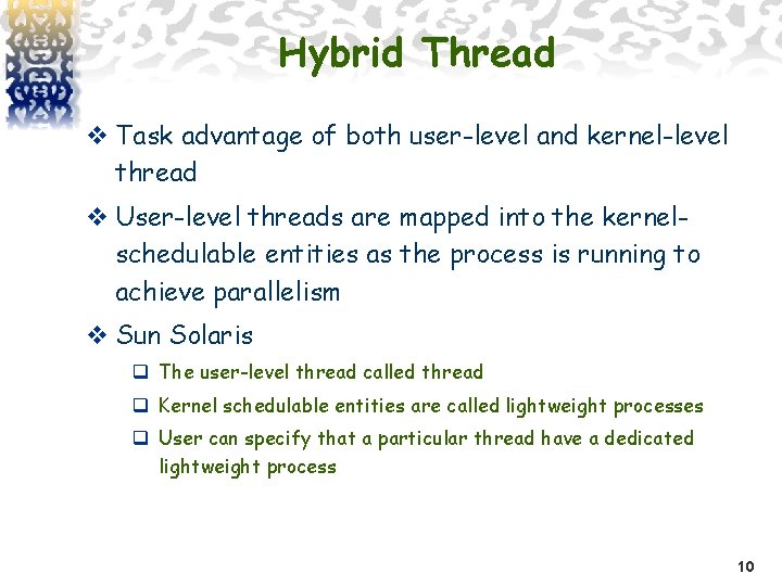 Hybrid Thread v Task advantage of both user-level and kernel-level thread v User-level threads