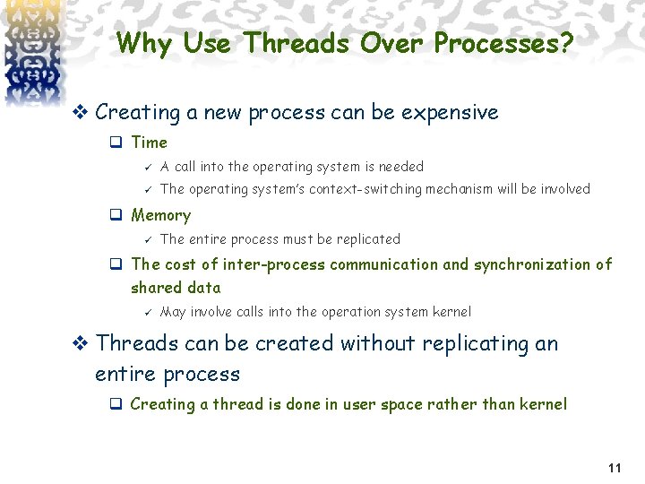 Why Use Threads Over Processes? v Creating a new process can be expensive q
