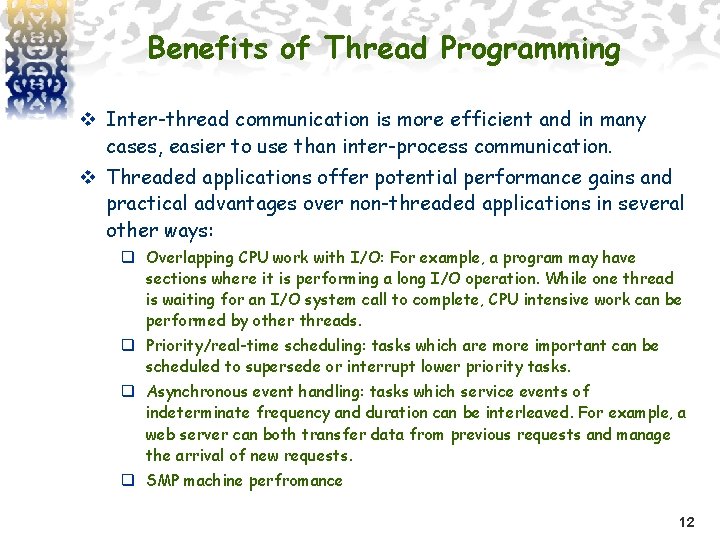 Benefits of Thread Programming v Inter-thread communication is more efficient and in many cases,
