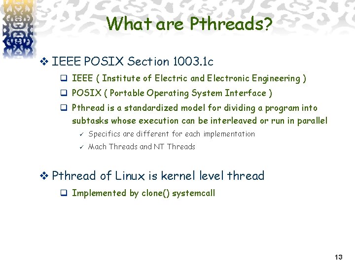 What are Pthreads? v IEEE POSIX Section 1003. 1 c q IEEE ( Institute