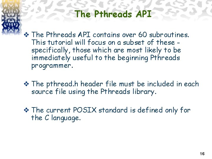 The Pthreads API v The Pthreads API contains over 60 subroutines. This tutorial will