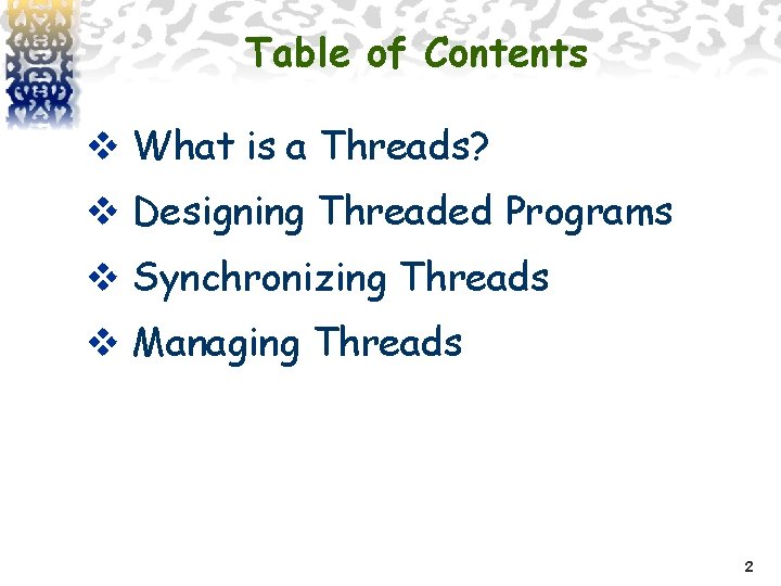Table of Contents v What is a Threads? v Designing Threaded Programs v Synchronizing
