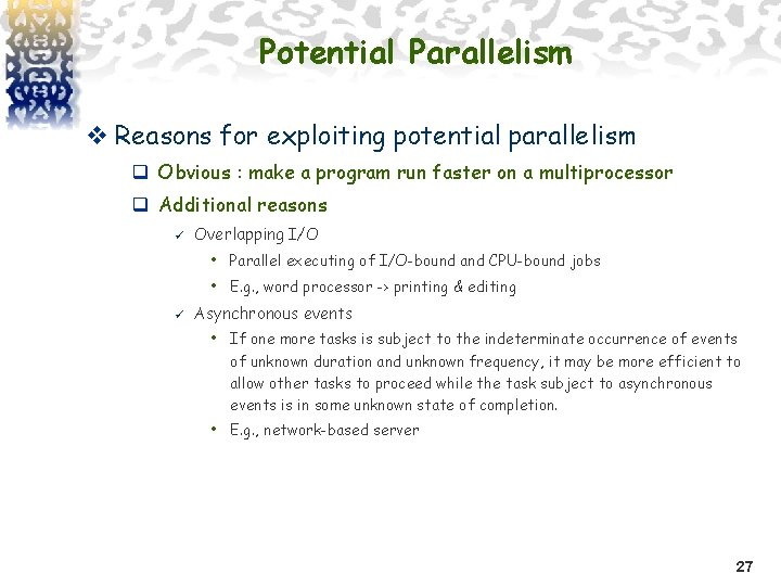 Potential Parallelism v Reasons for exploiting potential parallelism q Obvious : make a program