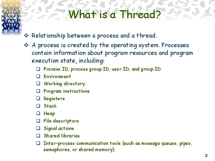 What is a Thread? v Relationship between a process and a thread. v A