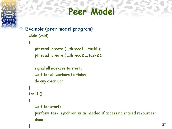 Peer Model v Example (peer model program) Main (void) { pthread_create ( …thread 1