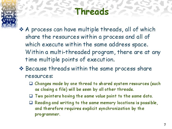Threads v A process can have multiple threads, all of which share the resources