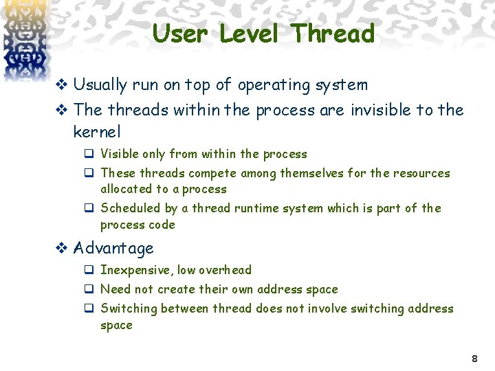 User Level Thread v Usually run on top of operating system v The threads