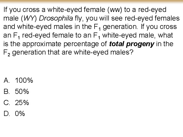 If you cross a white-eyed female (ww) to a red-eyed male (WY) Drosophila fly,