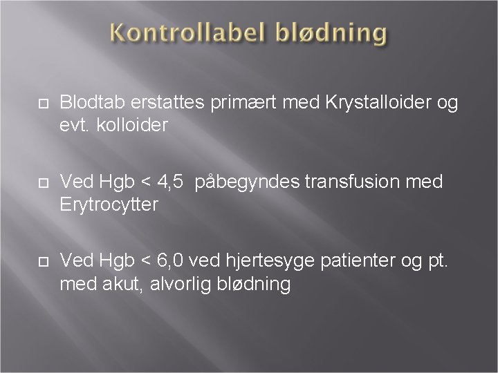  Blodtab erstattes primært med Krystalloider og evt. kolloider Ved Hgb < 4, 5