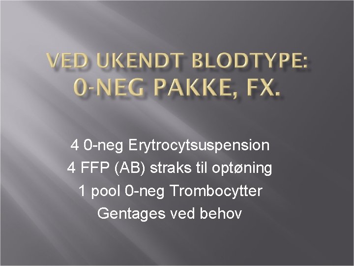 4 0 -neg Erytrocytsuspension 4 FFP (AB) straks til optøning 1 pool 0 -neg