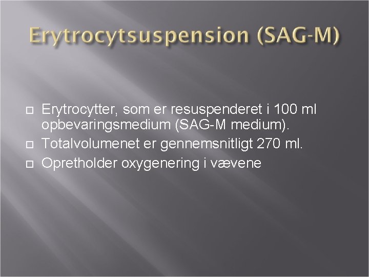  Erytrocytter, som er resuspenderet i 100 ml opbevaringsmedium (SAG-M medium). Totalvolumenet er gennemsnitligt