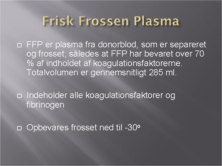  FFP er plasma fra donorblod, som er separeret og frosset, således at FFP