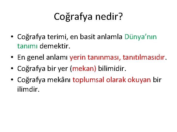 Coğrafya nedir? • Coğrafya terimi, en basit anlamla Dünya’nın tanımı demektir. • En genel