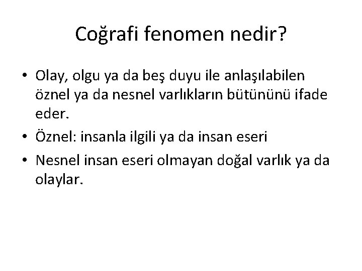 Coğrafi fenomen nedir? • Olay, olgu ya da beş duyu ile anlaşılabilen öznel ya