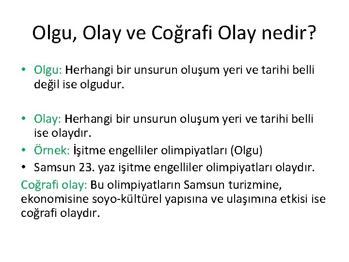 Olgu, Olay ve Coğrafi Olay nedir? • Olgu: Herhangi bir unsurun oluşum yeri ve