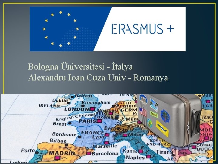 Bologna Üniversitesi - İtalya Alexandru Ioan Cuza Univ - Romanya 