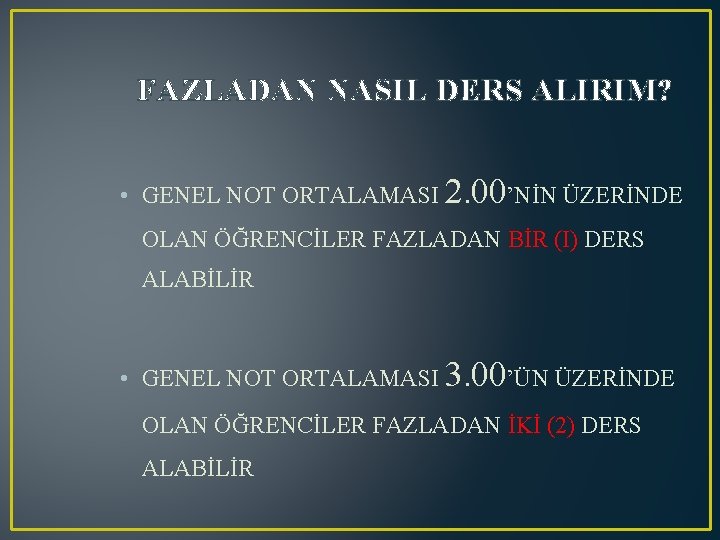 FAZLADAN NASIL DERS ALIRIM? • GENEL NOT ORTALAMASI 2. 00’NİN ÜZERİNDE OLAN ÖĞRENCİLER FAZLADAN