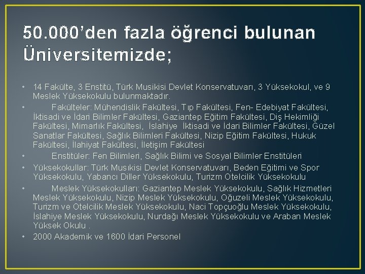 50. 000’den fazla öğrenci bulunan Üniversitemizde; • 14 Fakülte, 3 Enstitü, Türk Musikisi Devlet