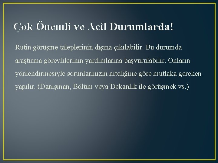 Çok Önemli ve Acil Durumlarda! Rutin görüşme taleplerinin dışına çıkılabilir. Bu durumda araştırma görevlilerinin