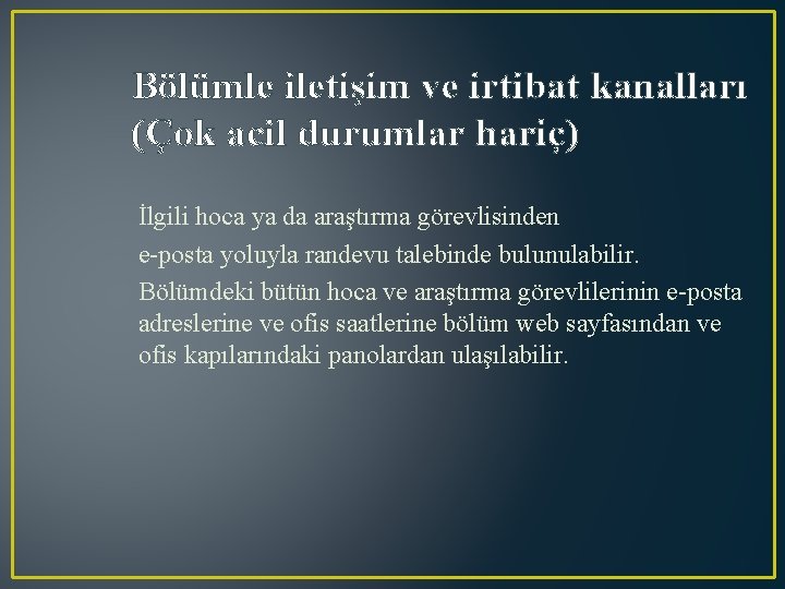 Bölümle iletişim ve irtibat kanalları (Çok acil durumlar hariç) İlgili hoca ya da araştırma