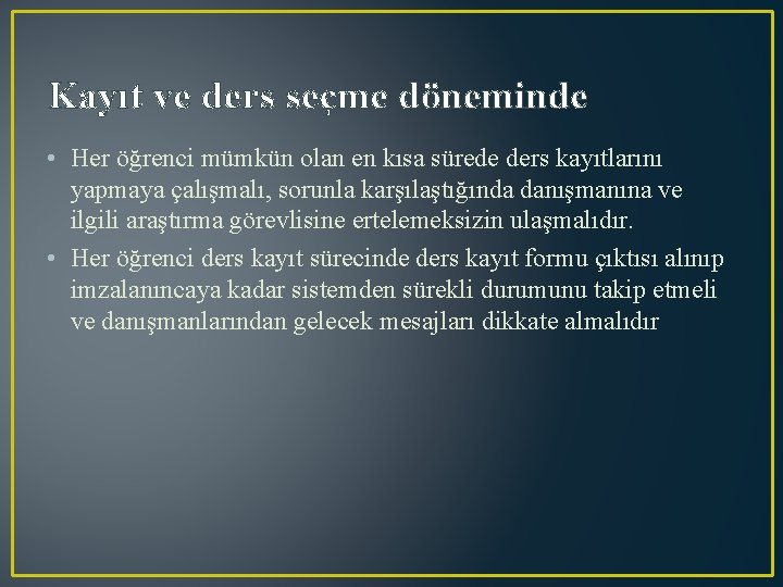 Kayıt ve ders seçme döneminde • Her öğrenci mümkün olan en kısa sürede ders