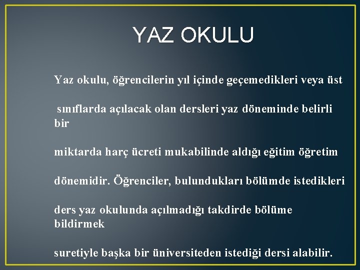 YAZ OKULU Yaz okulu, öğrencilerin yıl içinde geçemedikleri veya üst sınıflarda açılacak olan dersleri