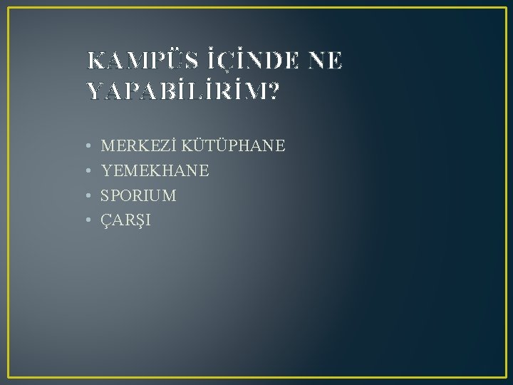 KAMPÜS İÇİNDE NE YAPABİLİRİM? • • MERKEZİ KÜTÜPHANE YEMEKHANE SPORIUM ÇARŞI 