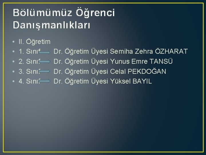 Bölümümüz Öğrenci Danışmanlıkları • • • II. Öğretim 1. Sınıf 2. Sınıf 3. Sınıf