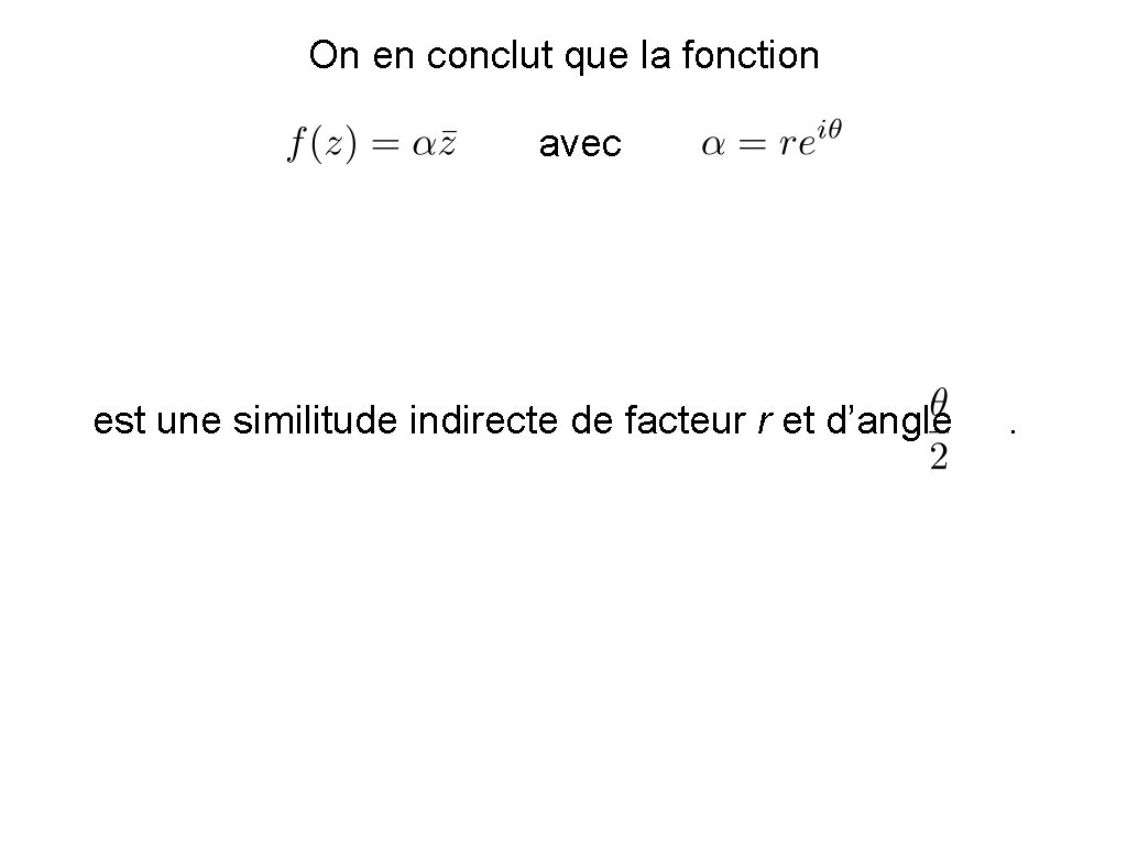 On en conclut que la fonction avec est une similitude indirecte de facteur r