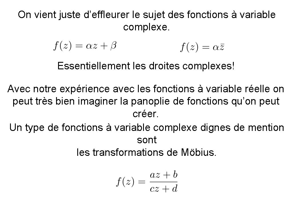 On vient juste d’effleurer le sujet des fonctions à variable complexe. Essentiellement les droites