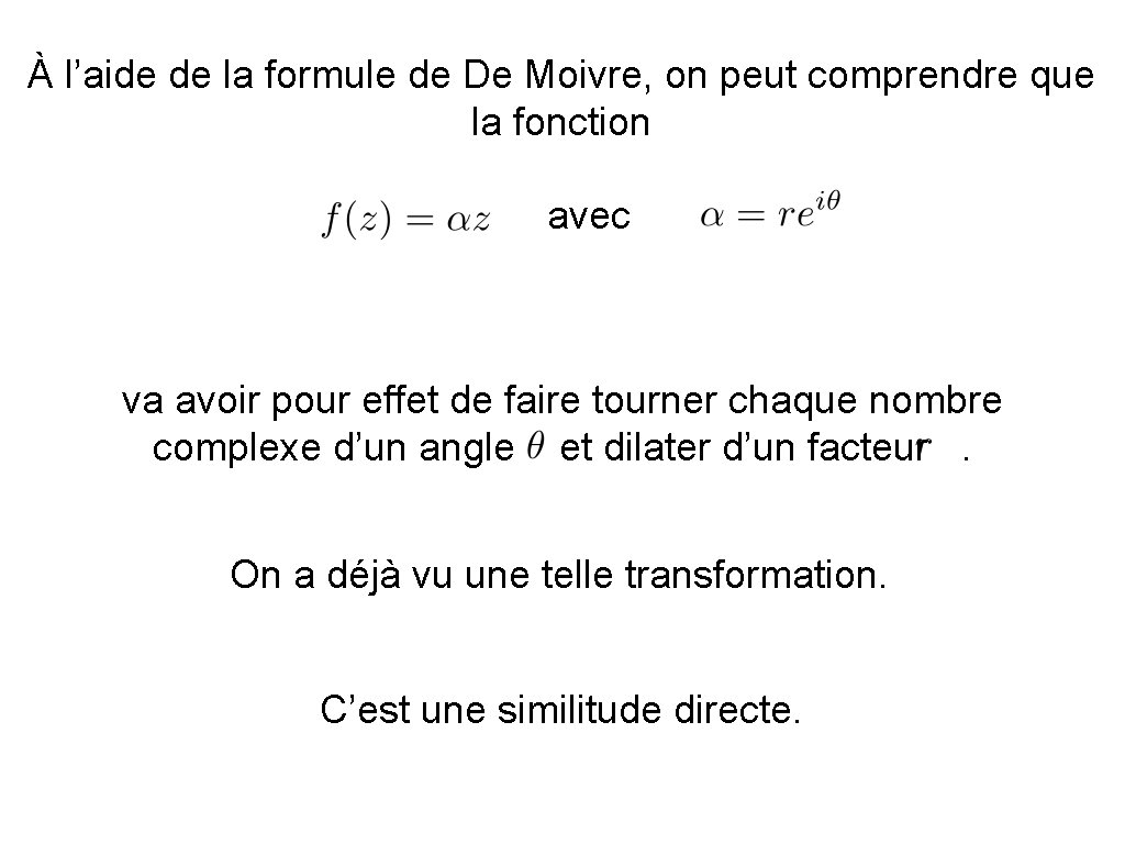 À l’aide de la formule de De Moivre, on peut comprendre que la fonction