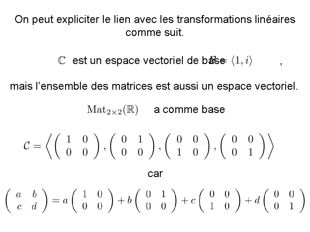 On peut expliciter le lien avec les transformations linéaires comme suit. est un espace