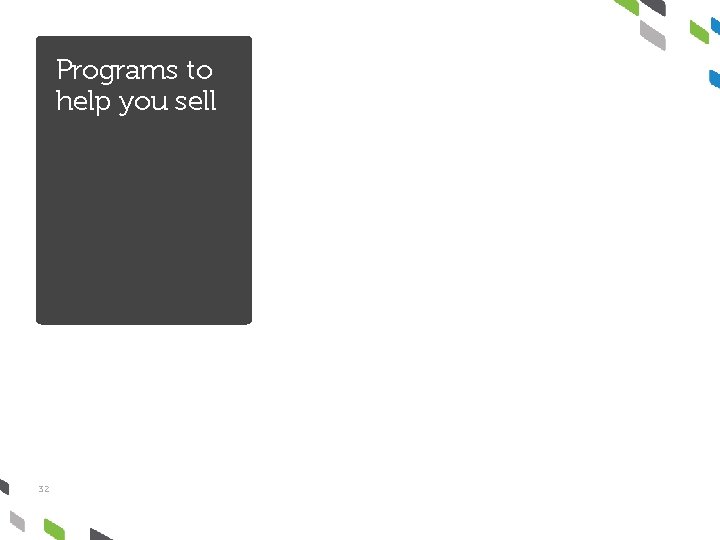 Programs to help you sell 32 