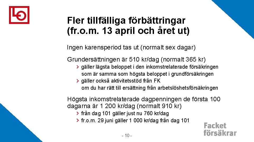 Fler tillfälliga förbättringar (fr. o. m. 13 april och året ut) Ingen karensperiod tas