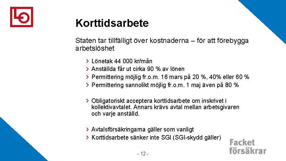 Korttidsarbete Staten tar tillfälligt över kostnaderna – för att förebygga arbetslöshet Lönetak 44 000