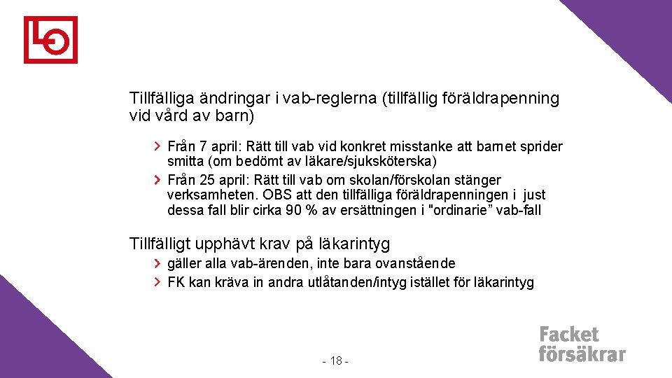 Tillfälliga ändringar i vab-reglerna (tillfällig föräldrapenning vid vård av barn) Från 7 april: Rätt