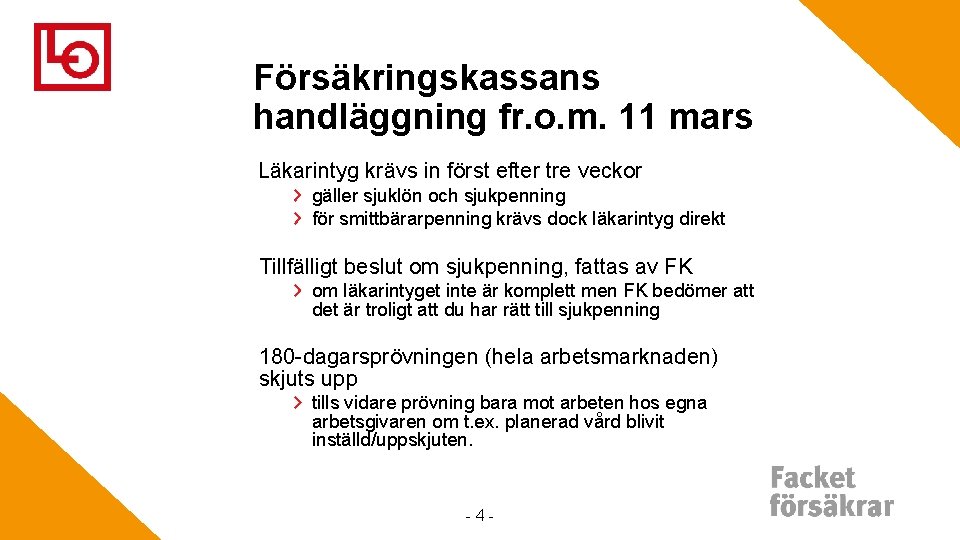 Försäkringskassans handläggning fr. o. m. 11 mars Läkarintyg krävs in först efter tre veckor