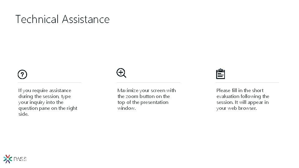 Technical Assistance If you require assistance during the session, type your inquiry into the