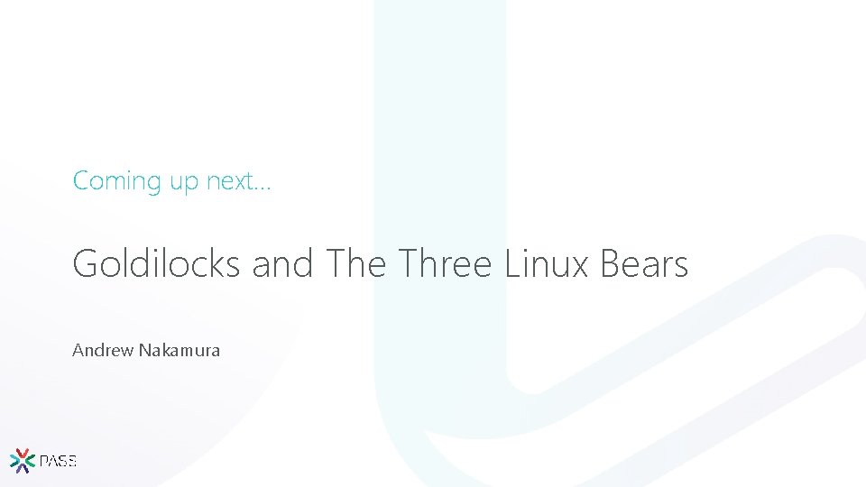Coming up next… Goldilocks and The Three Linux Bears Andrew Nakamura 