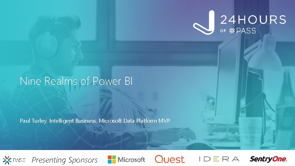 Nine Realms of Power BI Paul Turley, Intelligent Business, Microsoft Data Platform MVP Presenting
