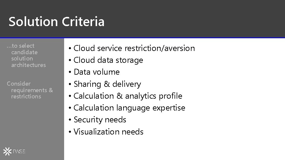 Solution Criteria …to select candidate solution architectures Consider requirements & restrictions • Cloud service