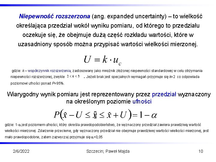 Niepewność rozszerzona (ang. expanded uncertainty) – to wielkość określająca przedział wokół wyniku pomiaru, od