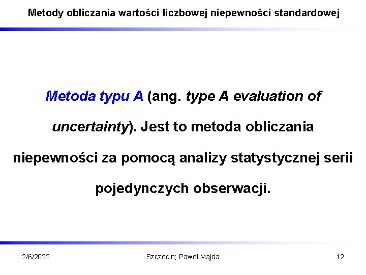 Metody obliczania wartości liczbowej niepewności standardowej Metoda typu A (ang. type A evaluation of